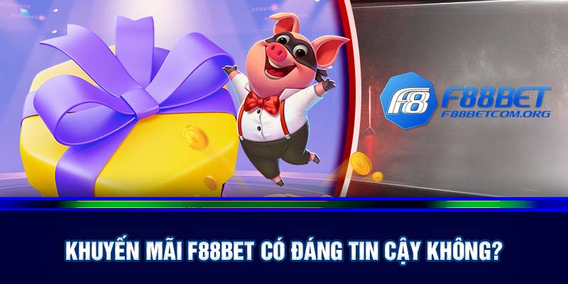 Khuyến mãi F88bet có đáng tin cậy không