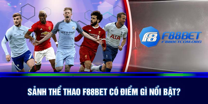 Những ưu điểm vượt trội của sảnh thể thao F88bet