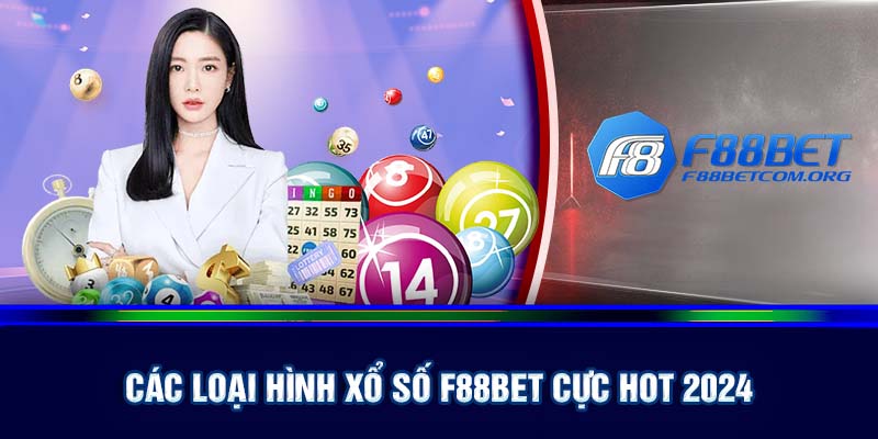 Các loại hình thức xổ số F88bet cực hot