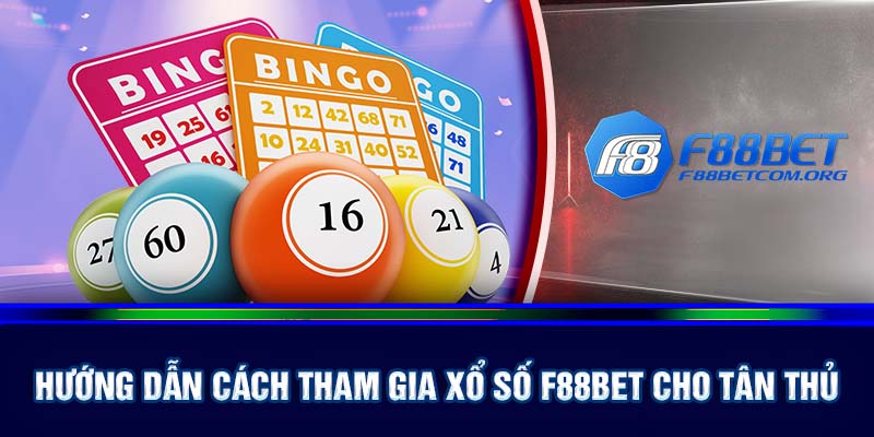 Hướng dẫn cách tham gia xổ số F88bet siêu đơn giản cho người chơi