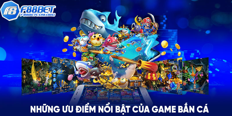 Những ưu điểm nổi bật của game bắn cá mà nhất định bạn nên biết