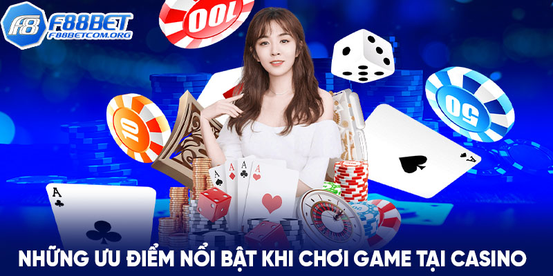 Casino F88bet có nhiều ưu điểm vượt trội thu hút các tân thủ