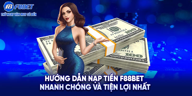 Hướng dẫn nạp tiền F88BET nhanh chóng và đơn giản nhất