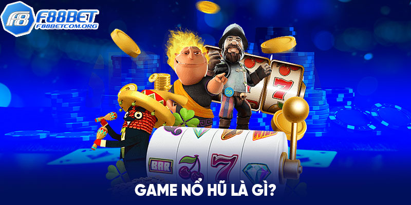 Game nổ hũ là gì?