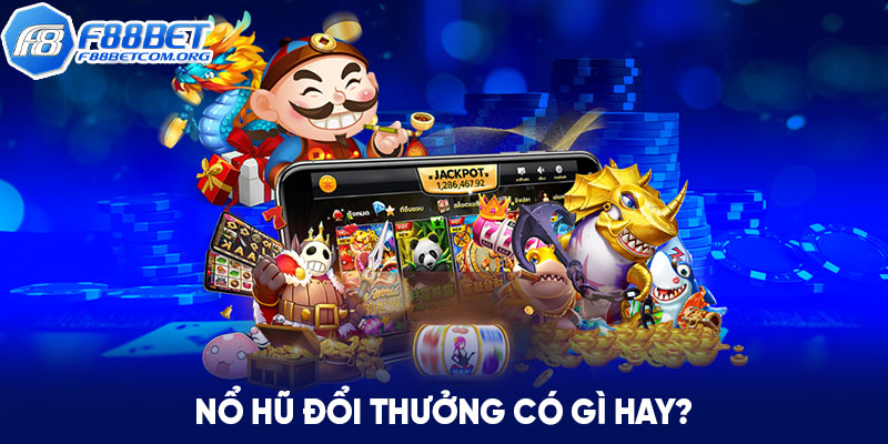 Nổ hũ F88bet có nhiều hấp dẫn thu hút người chơi