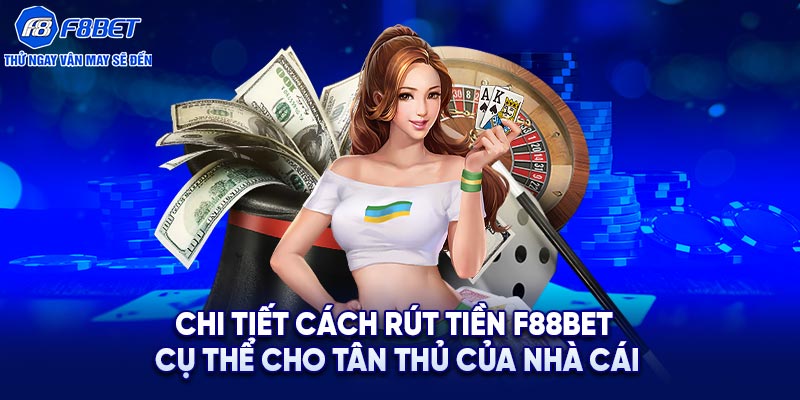 Chi tiết các thao tác rút tiền tại F88BET